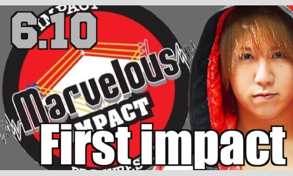 6/10 Marvelous Impact  First Impact 新木場大会 イベント画像1